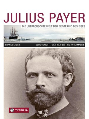 cover image of Julius Payer. Die unerforschte Welt der Berge und des Eises